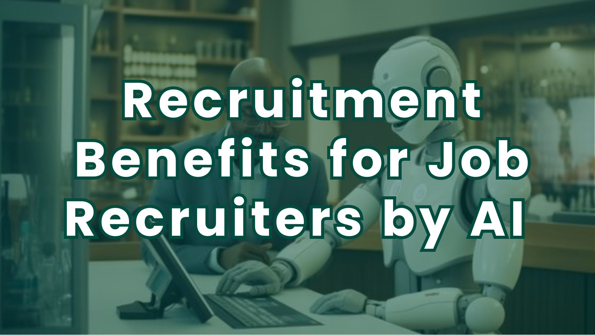 Recruitment Benefits for Job Recruiters by AI