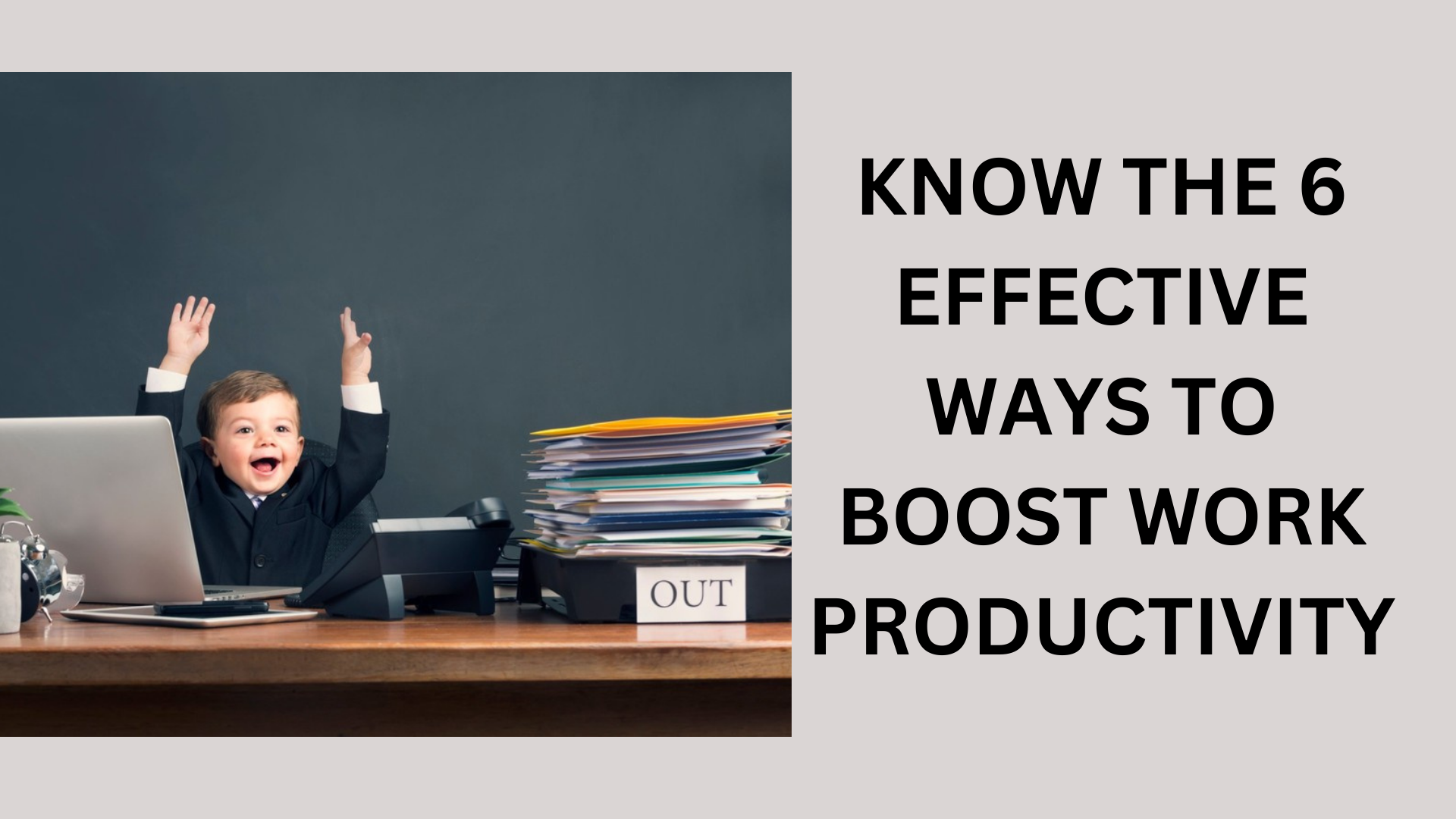 Know the 6 Effective Ways to Boost Work Productivity