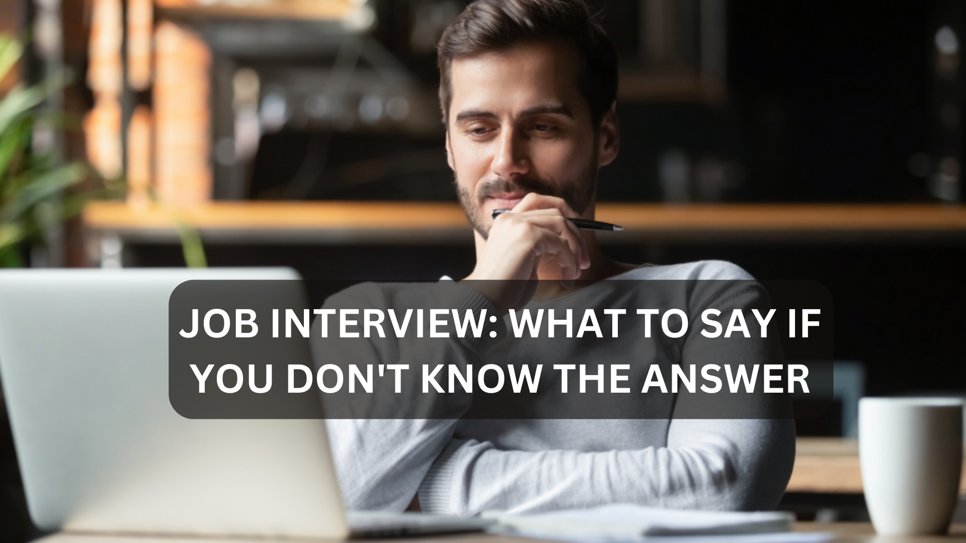 Job Interview: What to Say If You Don't Know The Answer