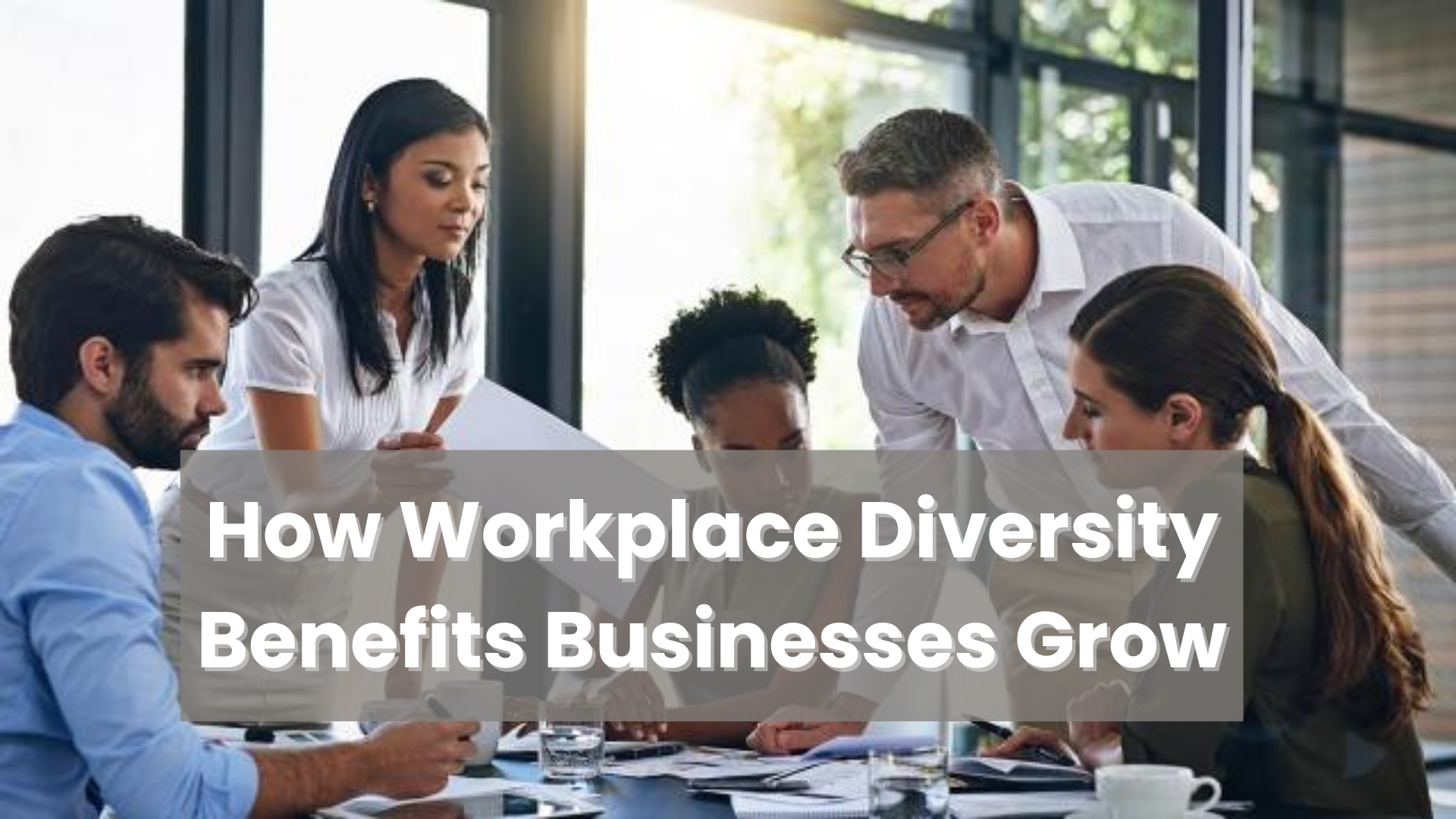 How Workplace Diversity Benefits Businesses Grow