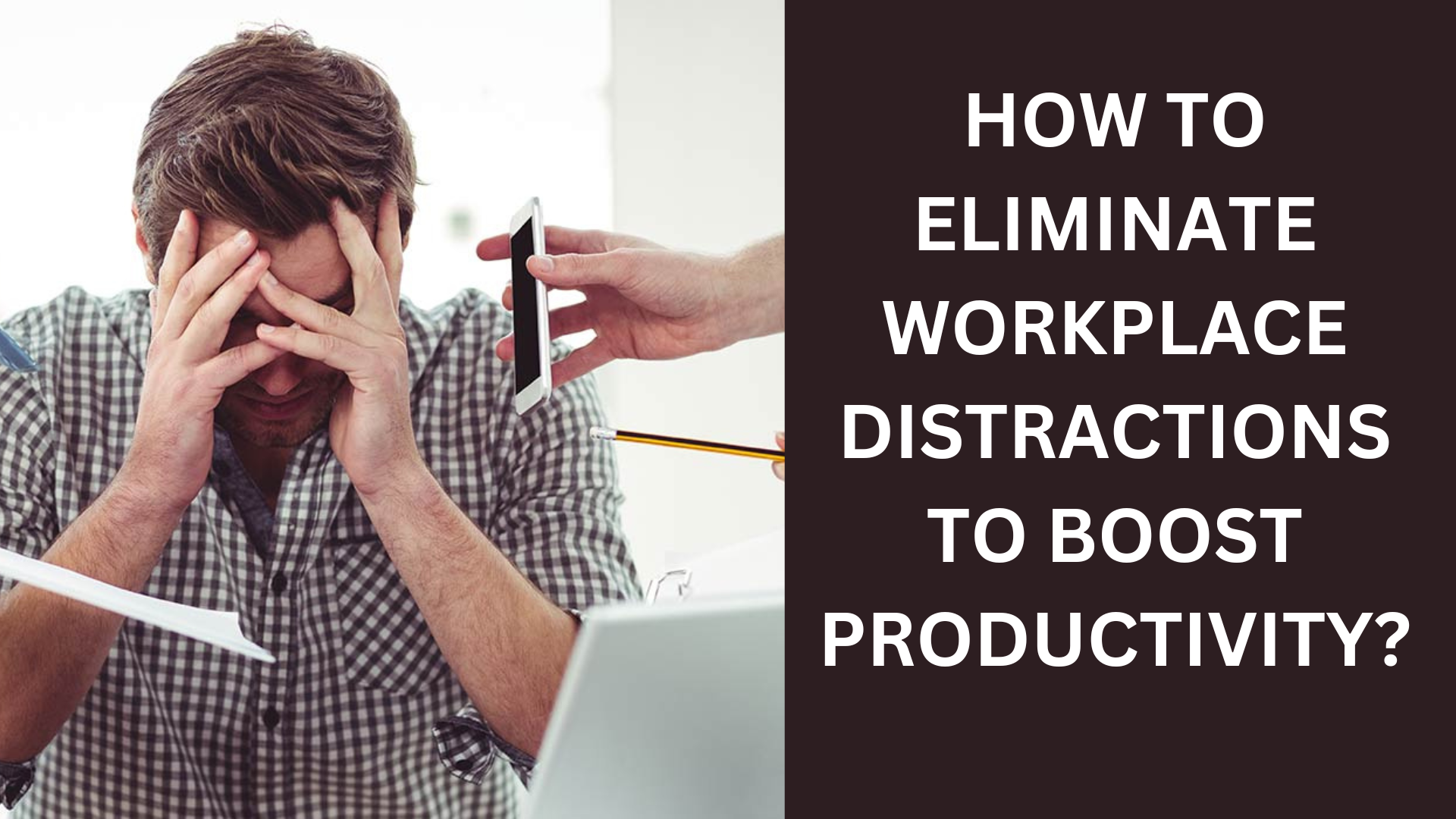 How to Eliminate Workplace Distractions to Boost Productivity?