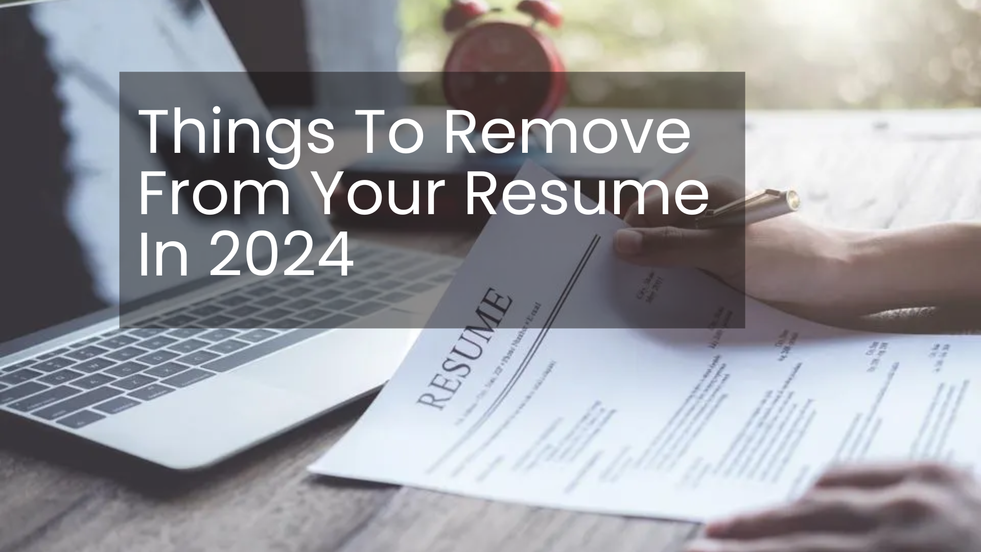 Things to Remove From Your Resume in 2024