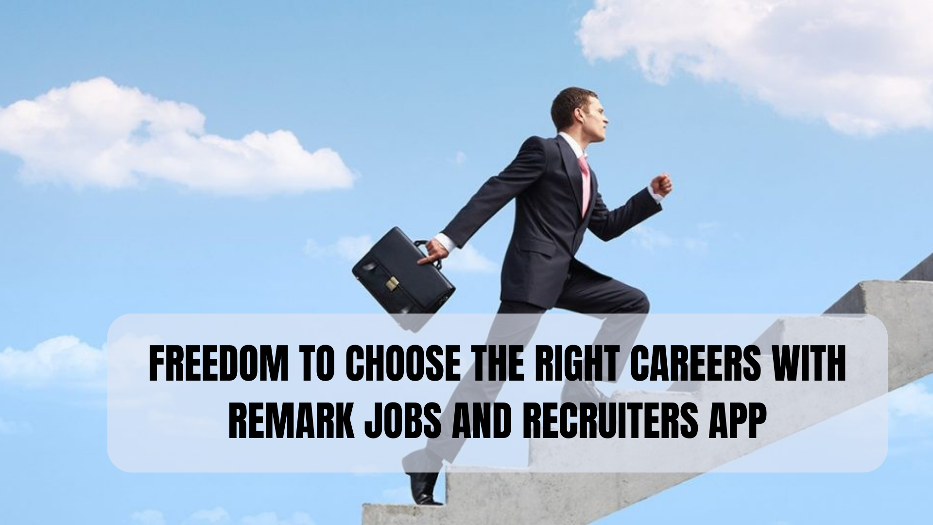 Freedom to Choose the Right Careers with Remark Jobs and Recruiters App