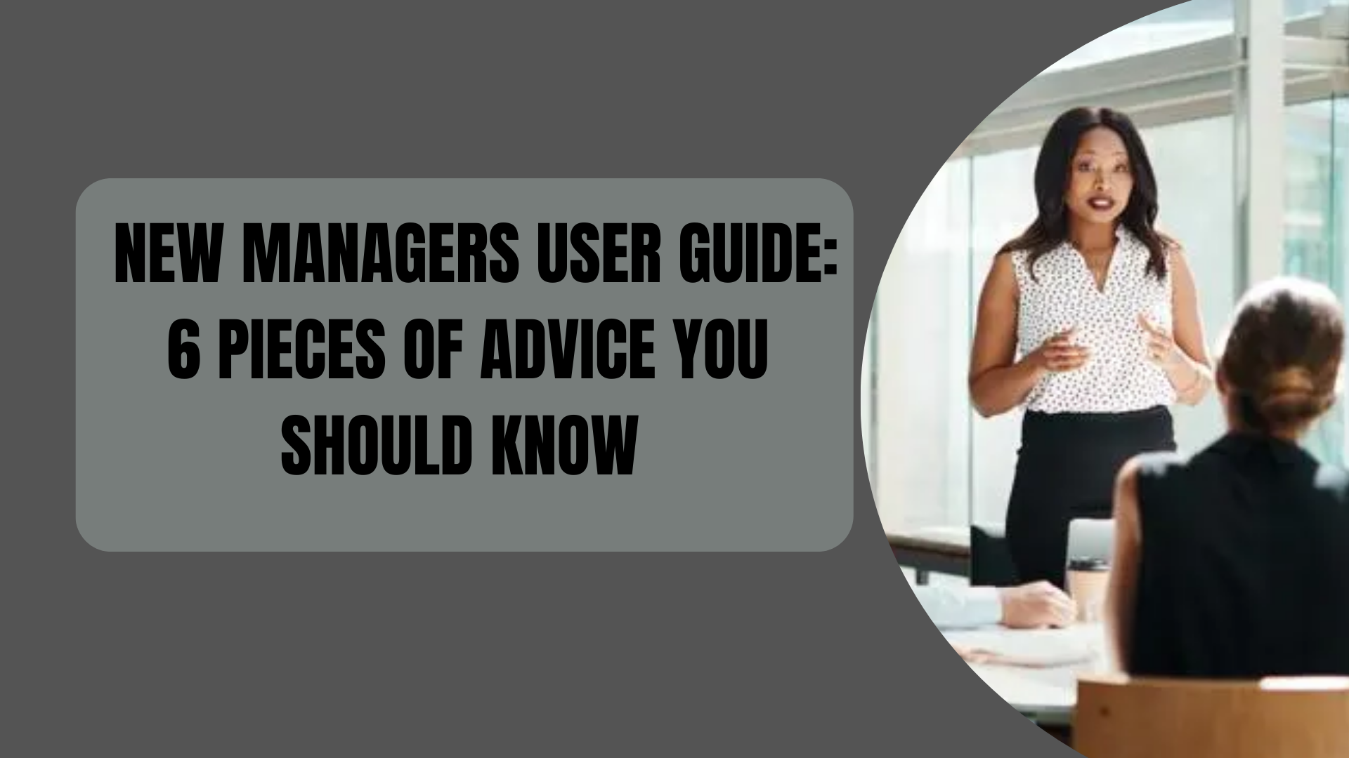 New Managers User Guide: 6 Pieces of Advice You Should Know